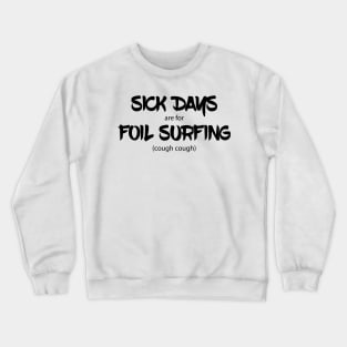 Sick Days are for Foil Surfing Crewneck Sweatshirt